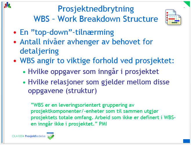 Til grunn for svært mange tilnærminger når det gjelder planlegging av prosjekter, er prosjektnedbrytning ut fra en Work Breakdown Structure (WBS).