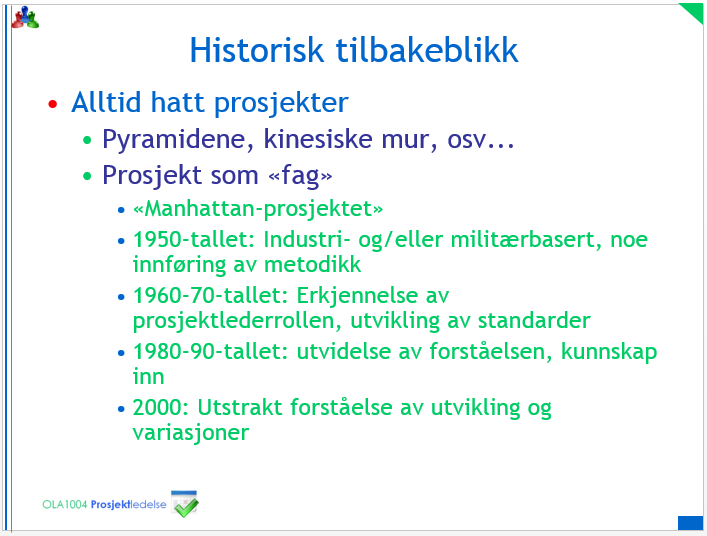 2. Prosjekt som fenomen 2.1 Prosjektbegrepet Prosjektbegrepet kommer fra latin, projicere - altså kaste frem og mennesker har i all tid forholdt seg til prosjekter i større eller mindre grad.