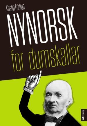 KRISTIN FRIDTUN: NYNORSK FOR DUMSKALLAR Nynorsk er ikkje vanskeleg Nynorsk for dumskallar er skriven for dei som ikkje kan så mykje om nynorsk, men som vil lære litt.