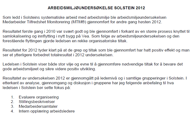 EQUASS Equass sertifiseringen har vist at vi innen kvalitetsprinsippene ledelse, ansatte, rettigheter, etikk, partnerskap, deltakelse, individfokus, helhetstanke, resultatfokus og kontinuerlig