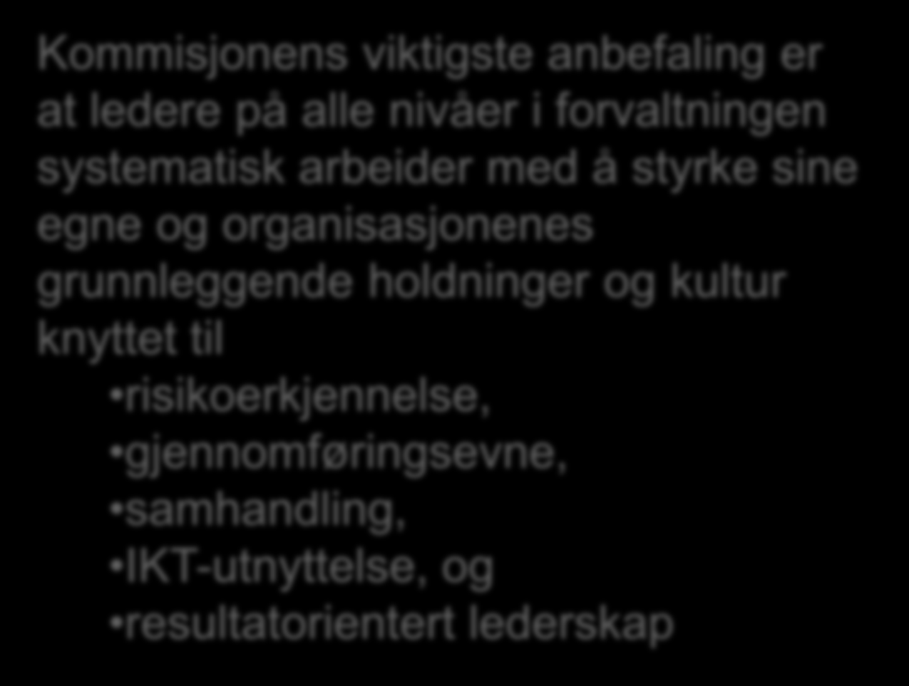 Kommisjonens viktigste anbefaling er at ledere på alle nivåer i forvaltningen systematisk arbeider med å styrke sine egne og organisasjonenes