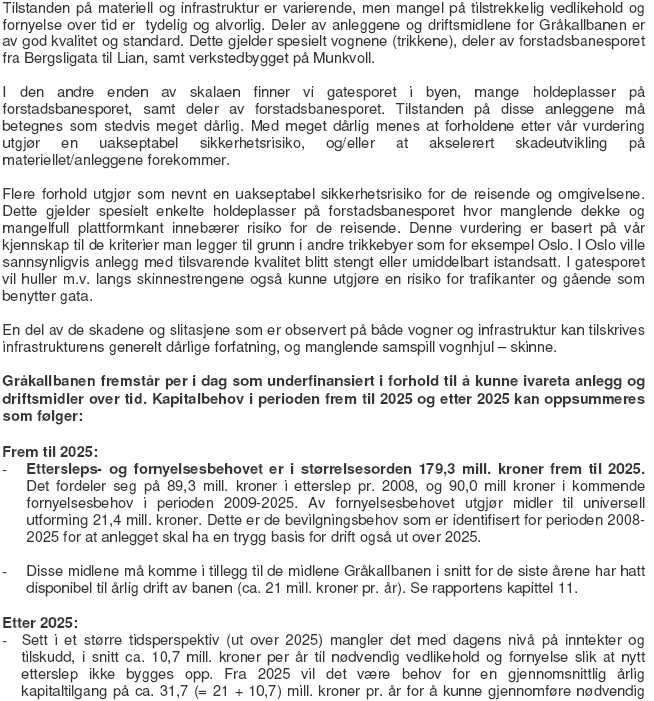 Prinsen krysset er under planlegging. Kostnadene eksklusive trikkeforlengelsen kan bli i størrelse 40-60 mill. kr. 3.