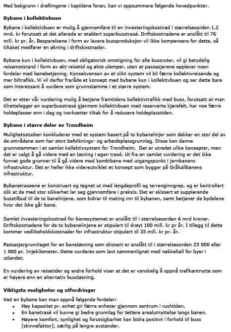 Det er tatt utgangspunkt i en situasjon 30 år fram i tid med en forutsatt vekst i antall bosatte og arbeidsplasser på anslagsvis 50 %, og en dobling i