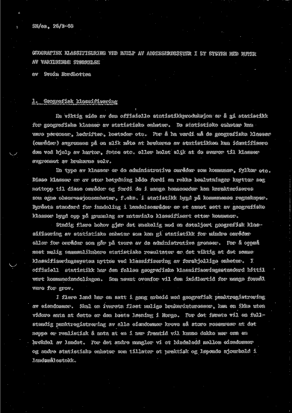 SN/ea, 26/3-68 GEOGRAFISK KLASSIFISERING VED HJELP AV ADRESSEREGISTER I ET SYSTEM MED RUTER AV VARIERENDE ST0RRELSE av Svein Nordbotten 1.