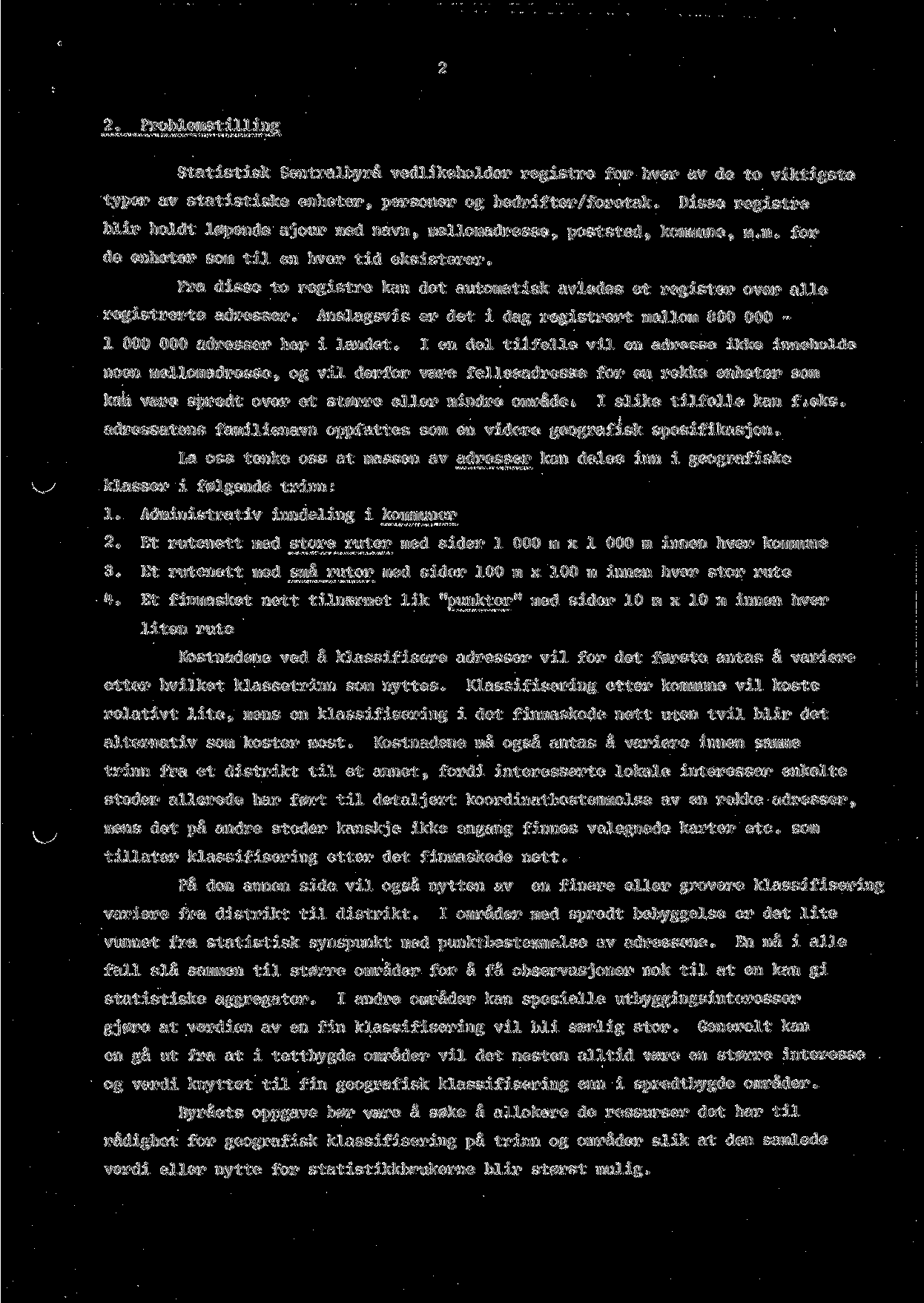 2. Problems-tilling Statistisk Sentralbyra vedlikeholder registre for hver av de to viktigste typer av statistiske enheter, personer og bedrifter/foretak.