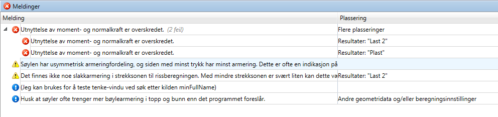 Versjon 1.4 ISY Design Meldingsliste Skulle vise seg at tverrsnittet ikke tåler de påførte kreftene eller du har lagt inn ugyldige data, vises det i meldingslisten (se figur).