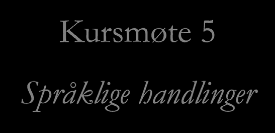 Kursmøte 5 Kursmøte 5 Språklige handlinger Ett skritt foran 3 Irène Johansson 1 Språklige handlinger En period av frustration för de vuxna Det finnes et motiv en ytring en effekt språklige handlinger