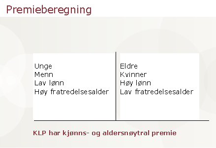 Ordininær premie Ca 80 sparing til fremtidige pensjoner Risiko dekning dersom man blir syk eller