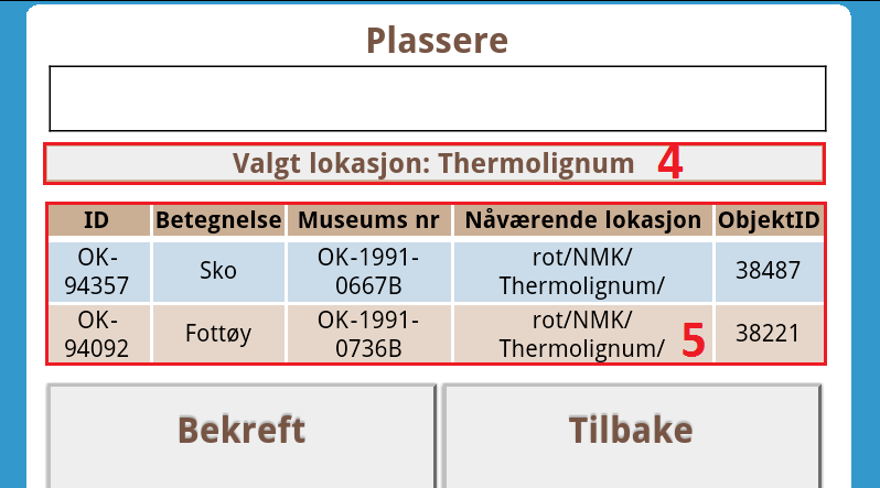 2. Bekreft knapp Denne knappen benyttes til å bekrefte flytting av gjenstander til valgt lokasjon 3.