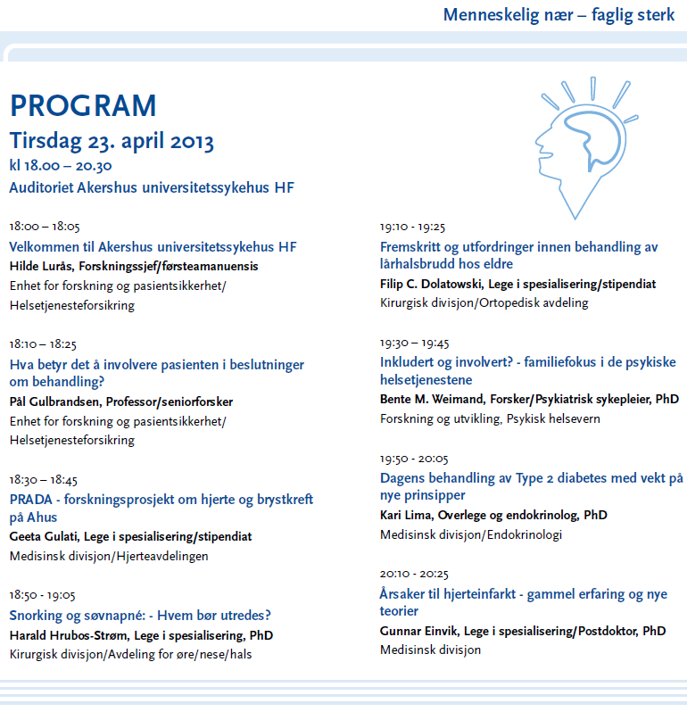 11. Fag og forskningsdag for befolkningen Den årlige fag- og forskningsdagen ble arrangert for femte gang 23. april. En viktig hensikt er å skape godt omdømme for sykehuset.