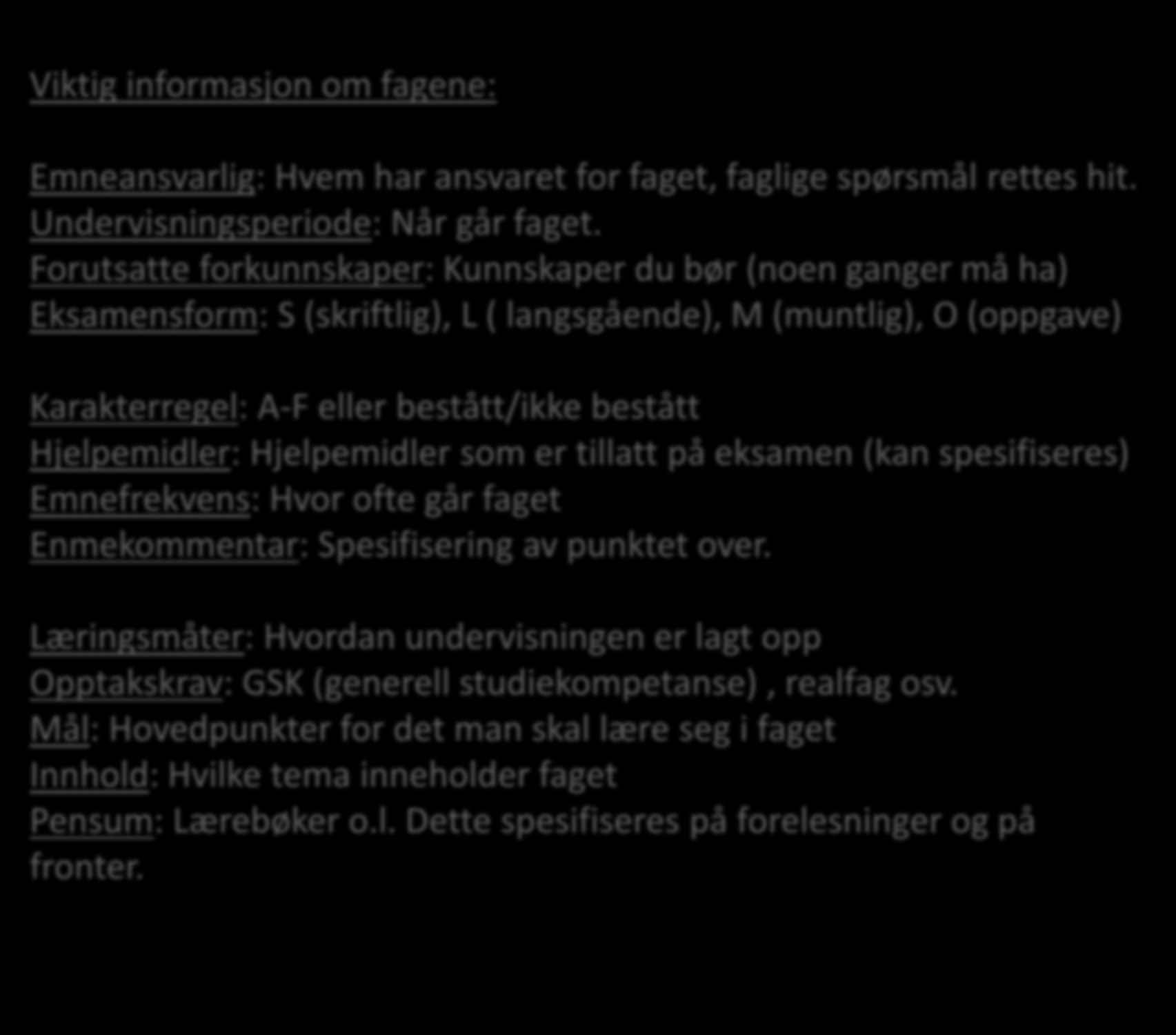 Viktig informasjon om fagene: Emneansvarlig: Hvem har ansvaret for faget, faglige spørsmål rettes hit. Undervisningsperiode: Når går faget.