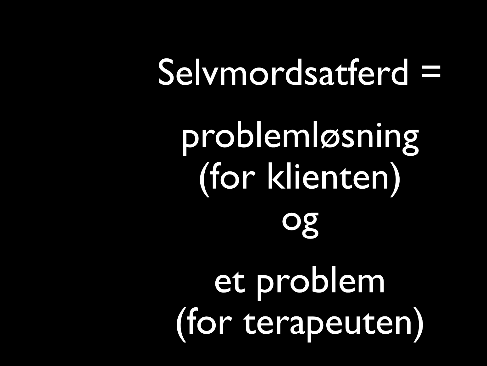 Forståelse øker aksept og toleranse Selvmordsatferd = problemløsning