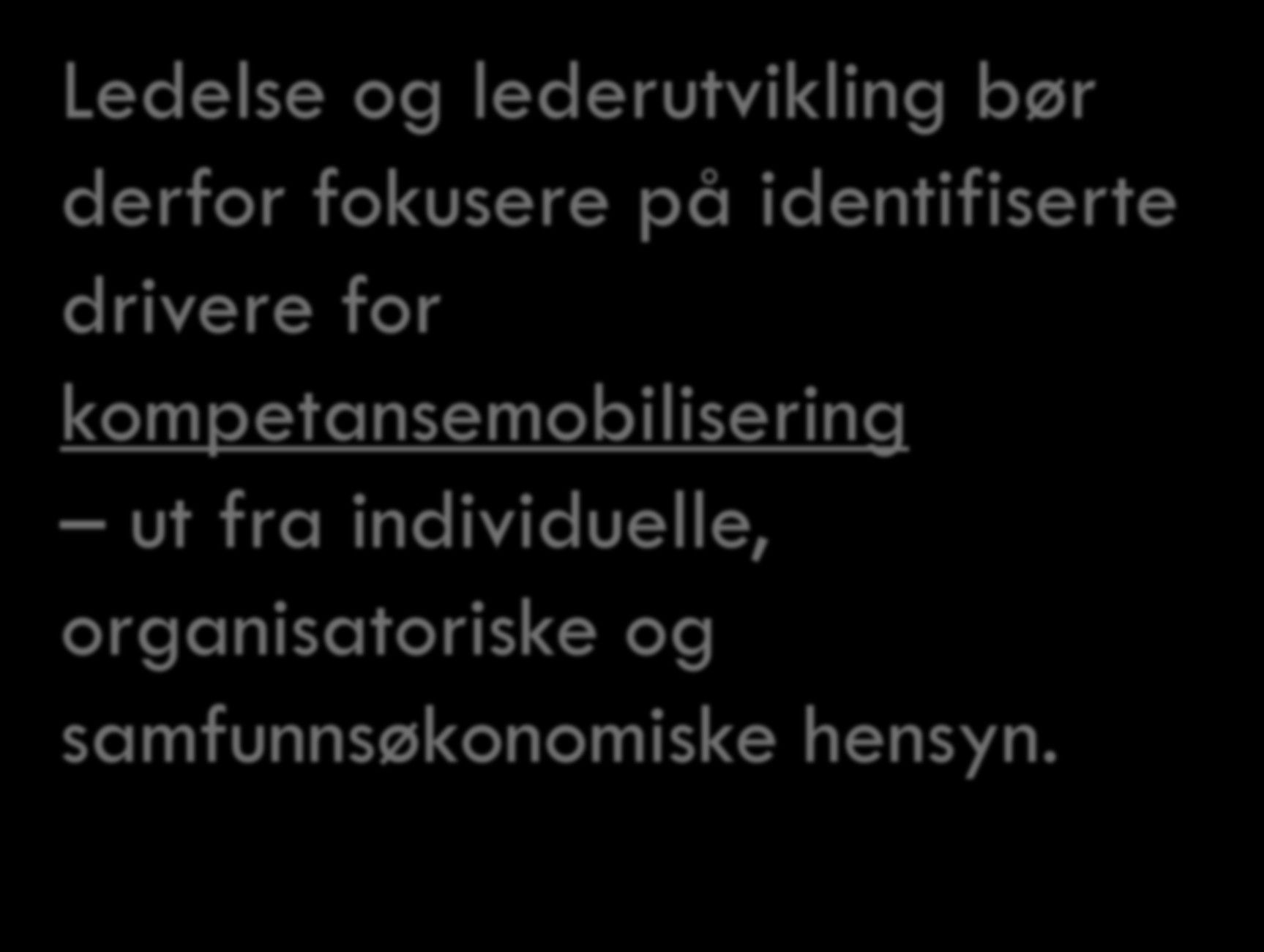 Ledelse og lederutvikling bør derfor fokusere på identifiserte 27 drivere for