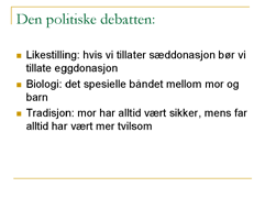 og disse informantene har til felles er at de enten lever med barn, eller ønsker å bli mødre.