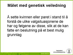 diagnostikk, så skal en omfattende veiledning gis, og i denne prosessen så må paret ta stilling til en rekke spørsmål av etisk og eksistensiell karakter: Når starter et liv?