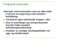 Kvinne- og kjønnsperspektiv ved eggdonasjon Kristin Hestflått Spilker Stipendiat ved NTNU Jeg vil først identifisere noen viktige dimensjoner i den norske partipolitiske debatten omkring eggdonasjon,