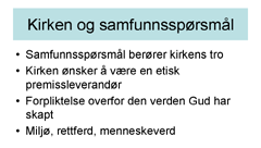 hit i dag. Man kan jo stille spørsmålet: Bør kirken skygge unna det offentlige rom i vanskelige spørsmål inntil man er helt sikkert på hva som er riktig?