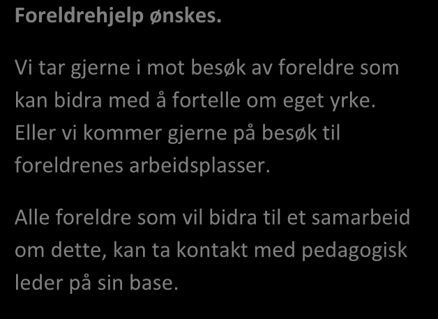 Tema i april: Yrker Mål: Få innblikk i ulike yrker og den delen av de voksnes verden. Få kjennskap til deler av det som foregår i nærmiljøet.