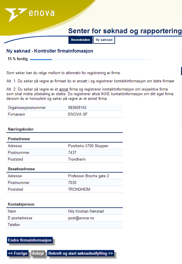 Dialogbasert søknadsprosess Presentasjon av det konkrete prosjektet: Prosjektplan Budsjett Finansieringsplan Mal for prosjektbeskrivelse gir innspill til hva som kan være med i søknaden