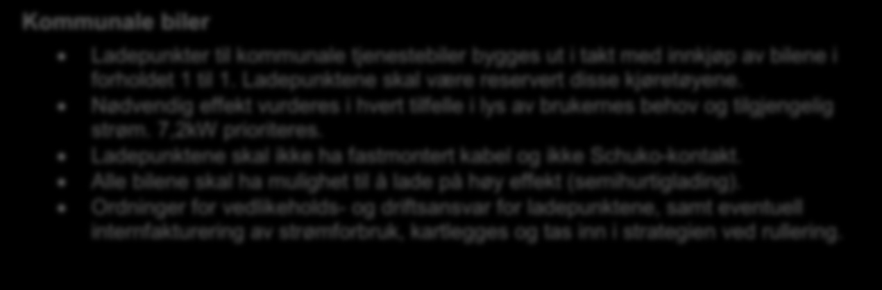 3.2 Fremtidige kommunale bygg Fremtidige kommunale bygg skal bygges med ladeinfrastruktur: Kommunale nybygg Alle nye bygg, inkludert kommunale boliger, som har parkeringsareal, skal ha ladepunkter i