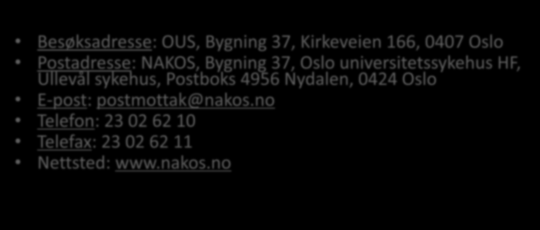 Kontakt Besøksadresse: OUS, Bygning 37, Kirkeveien 166, 0407 Oslo Postadresse: NAKOS, Bygning 37, Oslo universitetssykehus HF, Ullevål