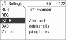 Radio 113 Slå trafikkradio på/av Dersom mottak av trafikkradio er aktivert, vises [TP] eller [ ] i den øverste displaylinjen.