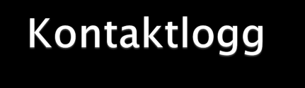 3. Kontaktlogg Dato tid Dato/tid Kontaktperson Navn, tittel, bedrift Kontaktinfo Tlf/epostadr Gruppemedl. Hvem ringte?