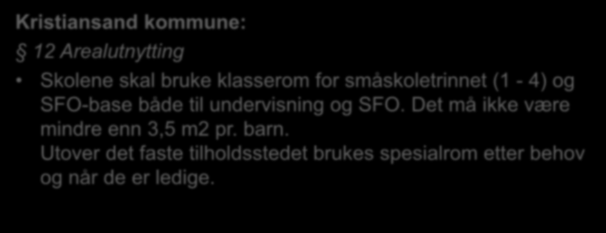 Vedtekter som omhandler leke- og oppholdsareal Kristiansand kommune: 12 Arealutnytting Skolene skal bruke klasserom for småskoletrinnet (1-4) og SFO-base