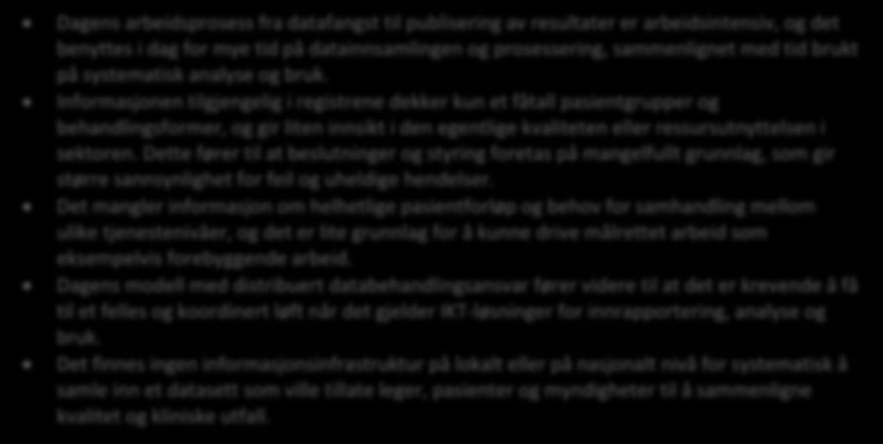 For 36 av de 45 nasjonale kvalitetsregistrene er den samme virksomheten både databehandlingsansvarlig og databehandler Driften og utviklingen (Databehandler) for de 45 nasjonale kvalitetsregistrene