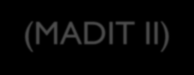 Multi-centre Autonomic Defibrillator Trial II (MADIT II)(Moss et al 2002) Studien evaluerte den primær preventive betydning av ICD s effekt på reduksjon av plutselig hjertedød (SCD) på høyrisiko pas