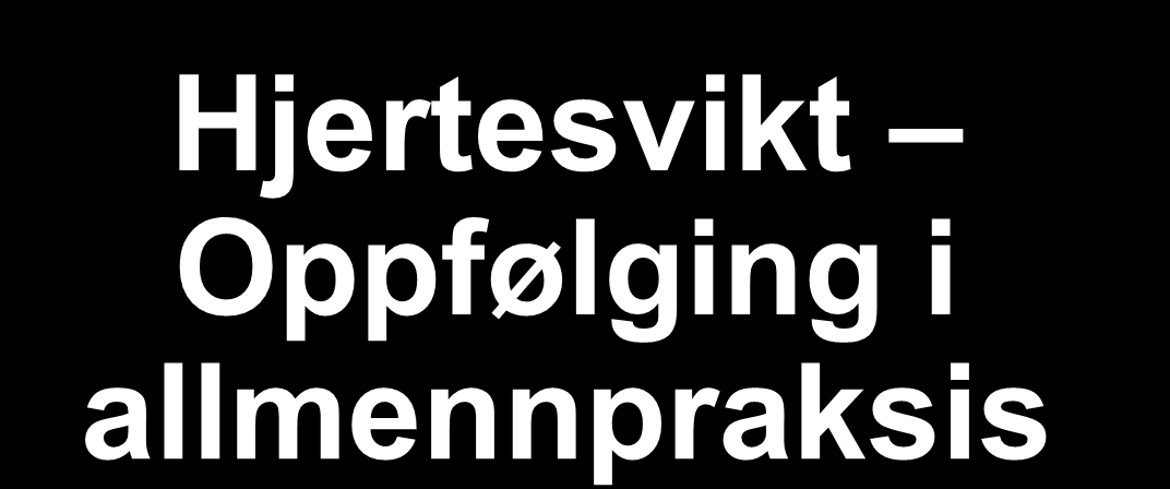 Hjertesvikt Oppfølging i