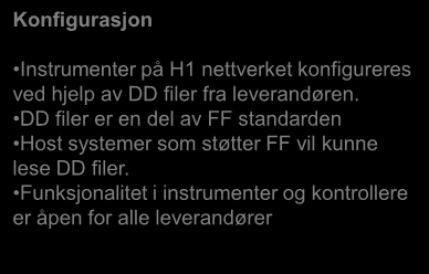 Engineering work station/server Device Description files Konfigurasjon Instrumenter på H1 nettverket konfigureres ved hjelp av DD filer fra leverandøren.