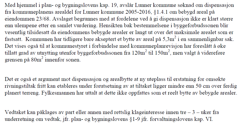 2.3 Kommunens vurdering av klagen Formannskapet behandlet søknad om dispensasjon fra Kommuneplanens bestemmelse pkt. 1.