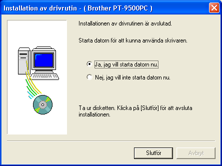 Klicka på Ja, jag vill starta datorn nu. d och klicka på [Slutför].