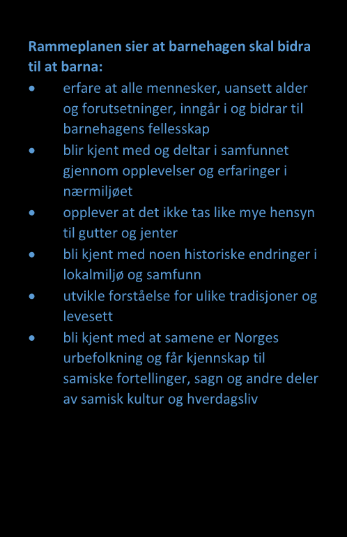 Natur, miljø og teknikk Rammeplanen sier at barnehagen skal bidra til at Rammeplanen barna: sier at barnehagen skal bidra til at barna: Opplever skal oppleve naturen glede og over undring å leke over