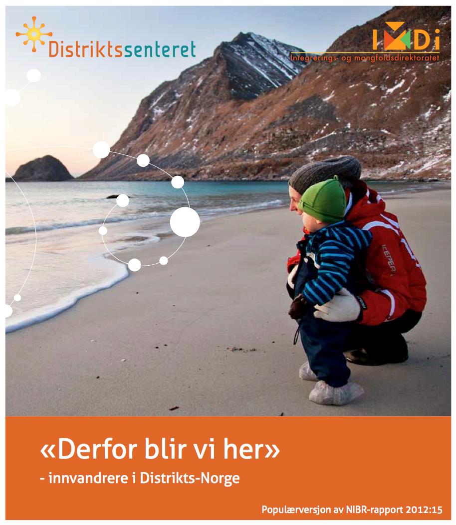 Hovedfunn: «Derfor blir vi her» - innvandrere i Distrikts-Norge. NIBR 2012 Innvandrere som har valgt å bli boende, opplevde å bli sett, tatt vare på og være noen.