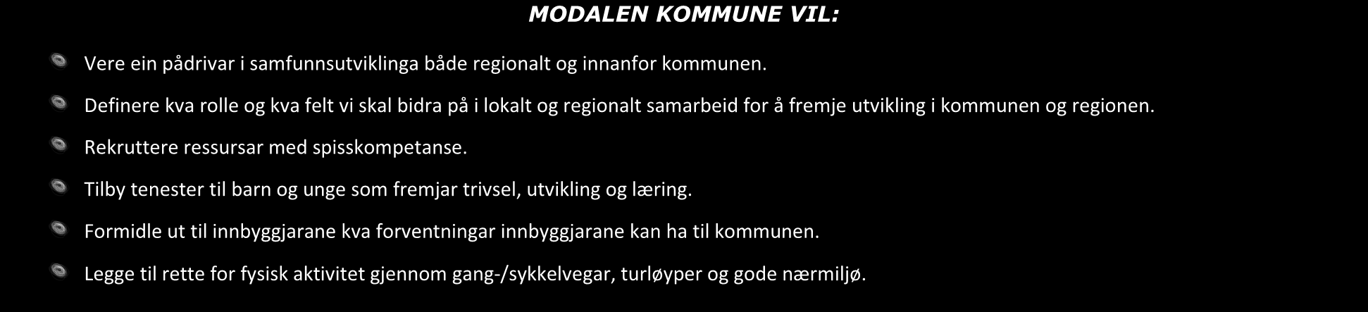 Kommuneplan Modalen 2015-2026 Samfunnsdelen Hovudmål 2 MODALEN KOMMUNE VIL: Vere ein pådrivar i samfunnsutviklinga både regionalt og innanfor kommunen.