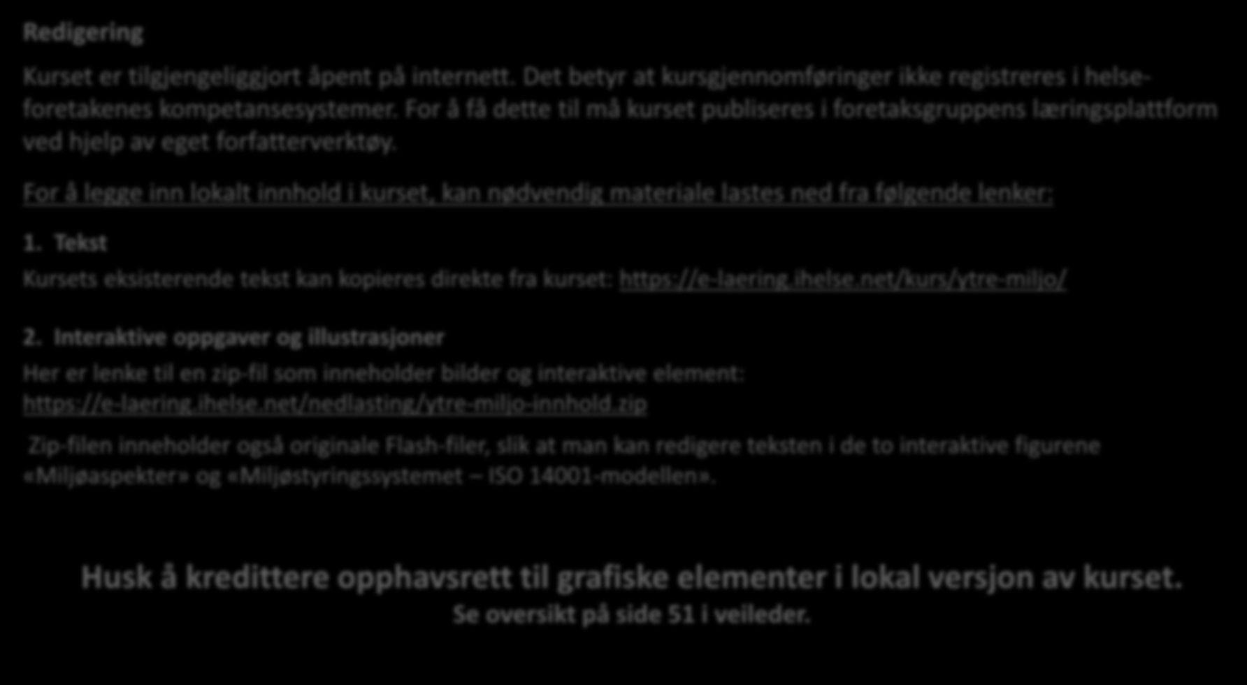 Lokal tilpasning av e-læringskurset Det enkelte helseforetak kan videreutvikle det generelle e-læringskurset til å inkludere sentrale elementer i eget miljøstyringssystem (miljøpolitikk,