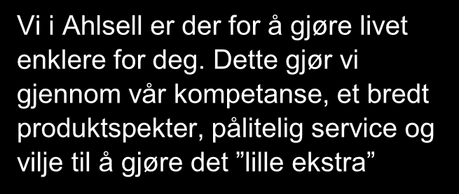 Ahlsell Tjenster & Merverdi Logistikk Center PS E-handel Område EMV Divisjoner Om Ahlsell Forretningsidè/Visjon Oppkjøp Historie Kvalitet og Miljø Ahlsellkonseptet Vareflyt