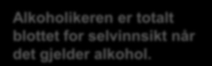 Løfter til det kjedsommelige Løfter om å slutte å drikke kan vi tro på det? Alkoholikeren er totalt blottet for selvinnsikt når det gjelder alkohol.