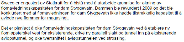 4 Vi er glade for at de tek tidleg kontakt, dette gir oss moglegheit til å påverke anleggsarbeidet til beste for alle partar. Det går eit villreintrekk søraust for dammen.