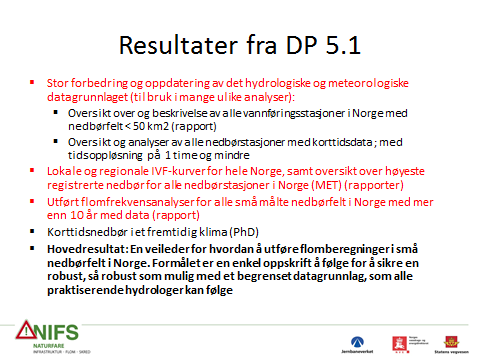 Strategier for å møte disse utfordringene - 1 Forbedre grunnlaget for riktigere dimensjonerings beregninger for stikkrenner og dreneringsveier i små felt Inspeksjon av sårbare områder/strekninger og