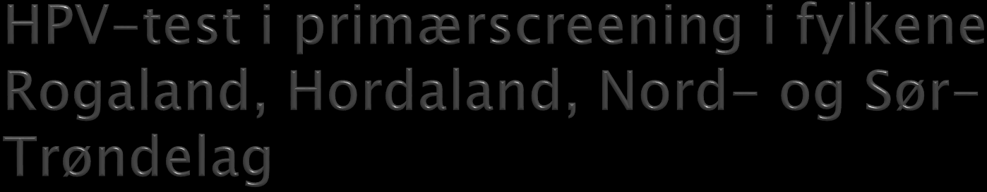 HPV-test som primær - test for kvinner 34 69 år Screeningintervall på 5 år For kvinner 25-33 benyttes celleprøve hvert 3 år som i