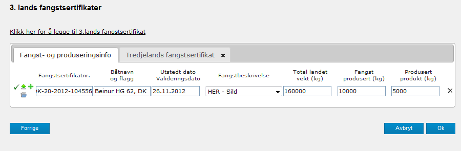 Haken til venstre for linjen viser at du har fått lastet opp dokumentet korrekt. Fyll inn 3. lands fangstsertifikat nr., navnet på båten som har fisket, fartøyets hjemland. Velg fiskeslag i listen.