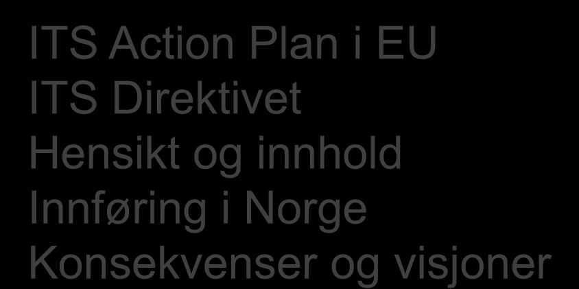 Innhold ITS Action Plan i EU ITS Direktivet Hensikt og innhold Innføring i