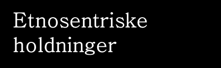 BENEKTELSE Denne fasen gjelder spesielt mennesker som lever i relativt homogene samfunn vansker med å forstå at andre kan ha