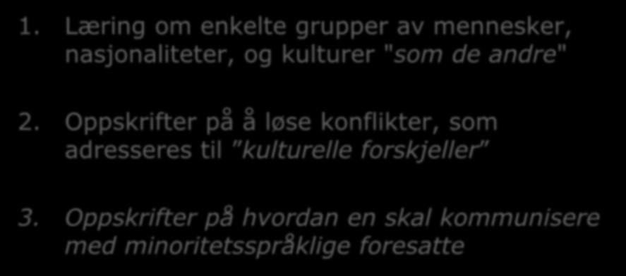 Denne forelesningen handler ikke om 1. Læring om enkelte grupper av mennesker, nasjonaliteter, og kulturer "som de andre" 2.