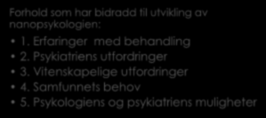 Bakgrunn Forhold som har bidradd til utvikling av nanopsykologien: 1. Erfaringer med behandling 2.