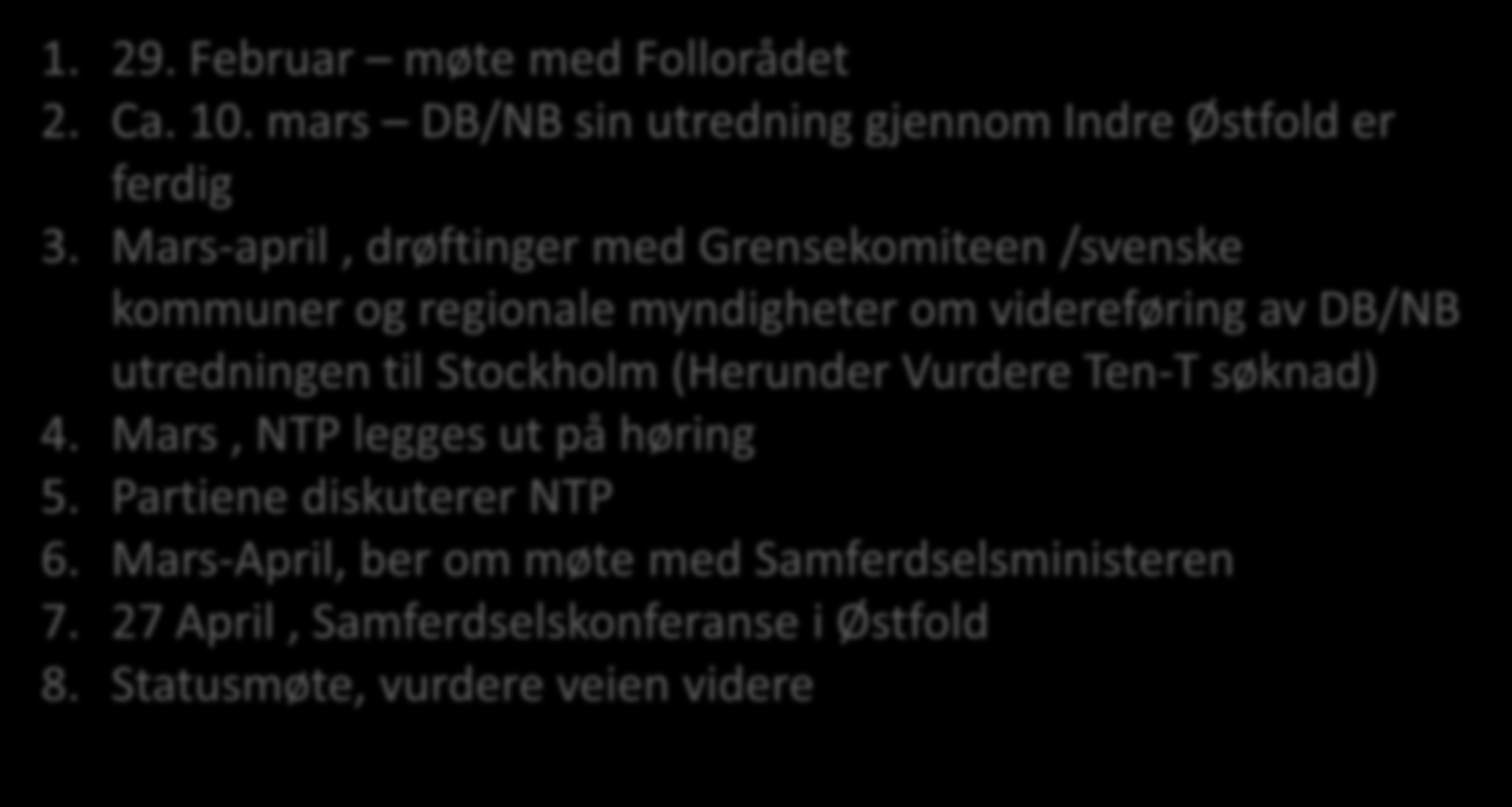 Hva skjer videre våren 2012? 1. 29. Februar møte med Follorådet 2. Ca. 10. mars DB/NB sin utredning gjennom Indre Østfold er ferdig 3.