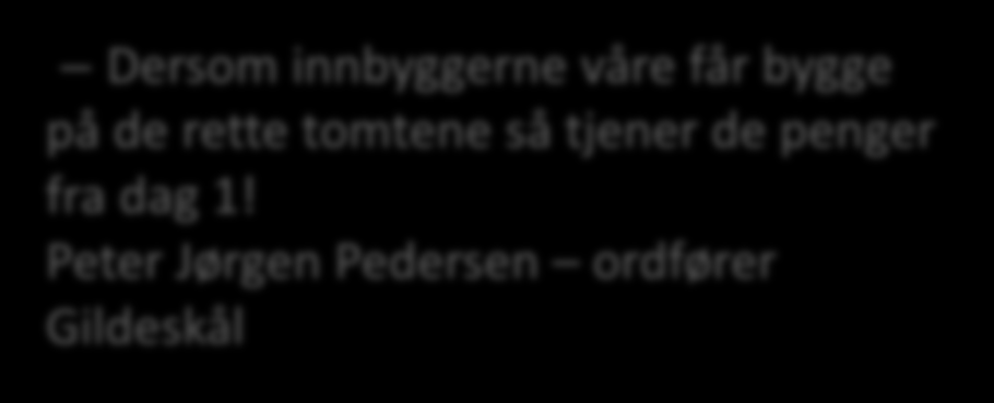 Helhetlig boligpolitisk arbeid i Gildeskål Organisering Fra fragmentert til koordinert boligforvaltning og bedre tilrettelegging av boligbygging Dersom innbyggerne våre får bygge på de rette tomtene